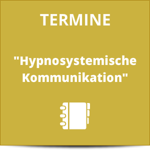 Termine - Hypnosystemische Kommunikation Termine - Hypnosystemische Kommunikation